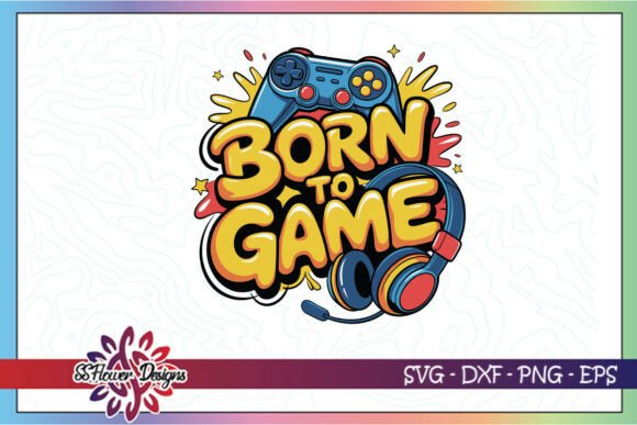 Born to Game PNG Gaming Lovers Sublima: Smart Choices for Custom Gaming Merch