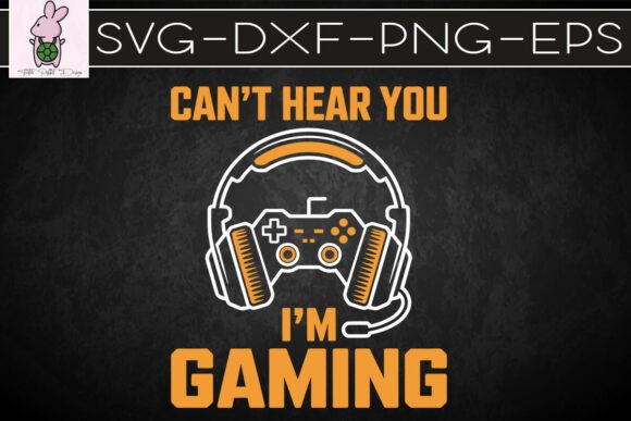 Can’t Hear You I’m Gaming Lover SVG: Your Go-To Digital Design Kit for Gaming-Inspired Creativity