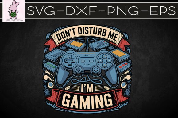 Don't Disturb Me I'm Gaming Fun SVG: Redefining Digital Assets for the Modern Creator