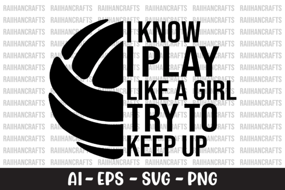 I Know I Play Like a Girl Try to Keep Up – A Bold Statement for Volleyball Lovers