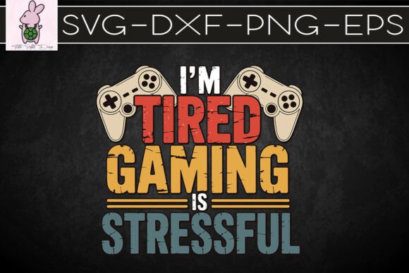 I m Tired Gaming is Stressful Funny SVG