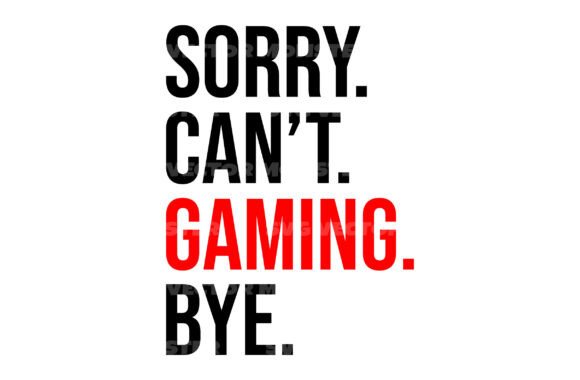 Sorry Can't Gaming Bye SVG: A Practical Vector Template for Custom Merchandise